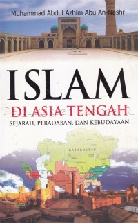 Image of Islam di Asia Tengah : Sejarah Peradaban, dan Kebudayaan